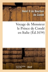 Henri II Bourbon-Condé (de) - Voyage de Monsieur le Prince de Condé en Italie (Éd.1634).