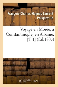 Voyage en Morée, à Constantinople, en Albanie. [T 1  (Éd.1805)