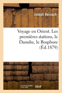 Voyage en Orient. Les premières stations, le Danube, le Bosphore (Éd.1879)