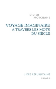 Didier Motchane - Voyage imaginaire à travers les mots du siècle.