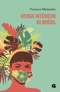 Florence Mezerette - Voyage intérieur au Brésil.