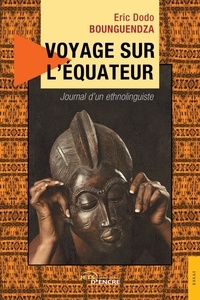 Eric Dodo Bounguendza - Voyage sur l'équateur - Journal d'un ethnolinguiste.