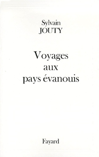 Sylvain Jouty - Voyages aux pays évanouis.