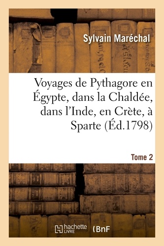 Voyages de Pythagore en Égypte, dans la Chaldée, dans l'Inde, en Crète, à Sparte. Tome 2