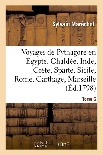 Sylvain Maréchal - Voyages de Pythagore en Égypte. Tome 6.