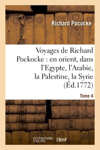Richard Pococke - Voyages de Richard Pockocke : en orient, dans l'Egypte, l'Arabie, la Palestine, la Syrie. T. 4.