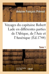 Voyages du capitaine Robert Lade en différentes parties de l'Afrique, de l'Asie et de l'Amérique