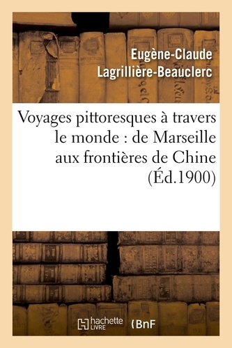 Voyages pittoresques à travers le monde : de Marseille aux frontières de Chine (Éd.1900)