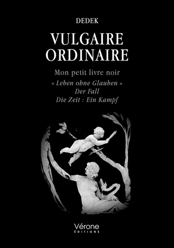 Vulgaire ordinaire. Mon petit livre noir "Leben ohne Glauben" Der Fall Die Zeit : Ein Kampf