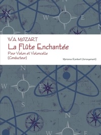 (arrangement) marianne Rambert - W.A. MOZART La Flûte Enchantée Pour Violon et Violoncelle (Conducteur).