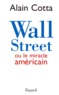 Alain Cotta - Wall Street ou Le miracle américain.