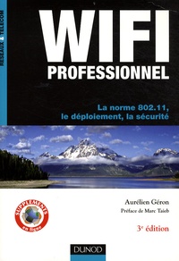 Aurélien Géron - Wifi professionnel - La norme 802.11, le déploiement, la sécurité.