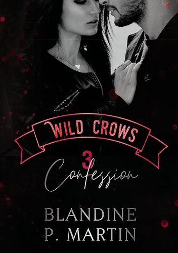 Blandine P. Martin - Wild Crows Tome 3 : Confession.