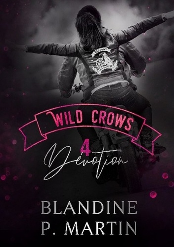 Blandine P. Martin - Wild Crows Tome 4 : Dévotion.