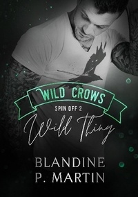 Blandine P. Martin - Wild Thing - Spin off 2 de la saga Wild Crows.
