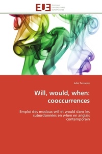 Julie Teisseire - Will, would, when: cooccurrences - Emploi des modaux will et would dans les subordonnées en when en anglais contemporain.