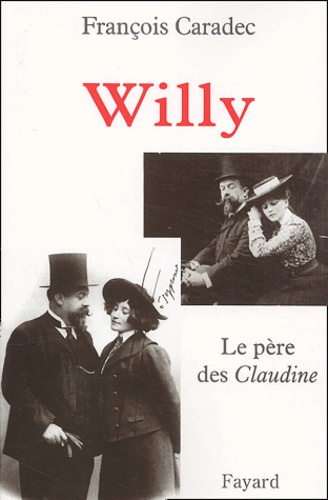 François Caradec - Willy - Le père des Claudine.