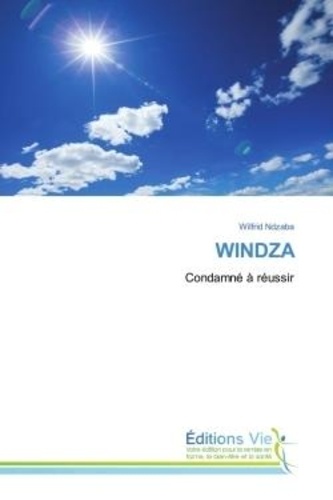 Wilfrid Ndzaba - Windza - Condamné à réussir.