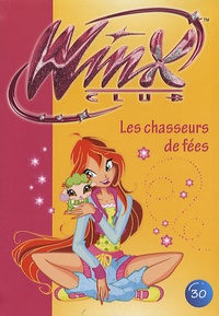 Hachette - Winx Club Tome 30 : Les chasseurs de fées.