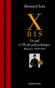 Bernard Lévi - X Bis - Un juif à l'Ecole polytechnique, mémoires 1939-1945.