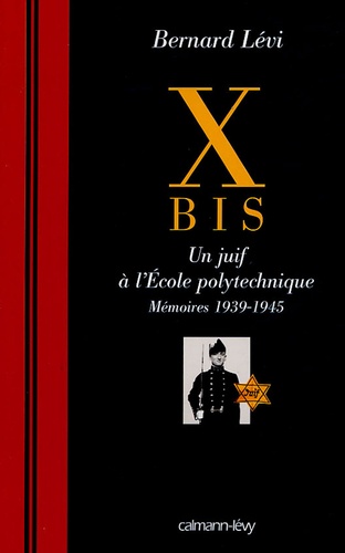 X Bis. Un juif à l'Ecole polytechnique, mémoires 1939-1945