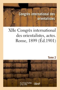 XIIe Congrès international des orientalistes, actes. Rome, 1899. Tome 2