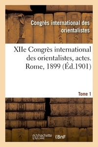 International des orientaliste Congrès - XIIe Congrès international des orientalistes, actes. Rome, 1899. Tome 1.