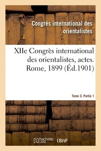 International des orientaliste Congrès - XIIe Congrès international des orientalistes, actes. Rome, 1899. Tome 3. Partie 2.