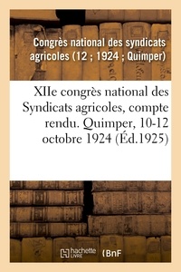 National des syndicats agricol Congrès - XIIe congrès national des Syndicats agricoles, compte rendu. Quimper, 10-12 octobre 1924 - Journée agricole, compte-rendu. Vannes, 9 octobre 1924.