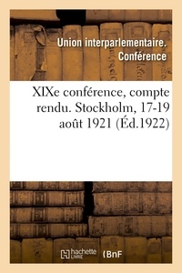 Interparlementaire. conférence Union - XIXe conférence, compte rendu. Stockholm, 17-19 août 1921.