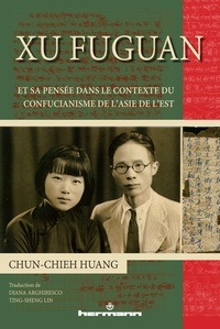 Chun-Chieh Huang - Xu Fuguan et sa pensée dans le contexte du confucianisme de l'Asie de l'Est.
