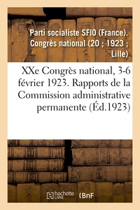 XXe Congrès national, 3-6 février 1923. Rapports de la Commission administrative permanente
