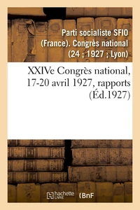 XXIVe Congrès national, 17-20 avril 1927, rapports