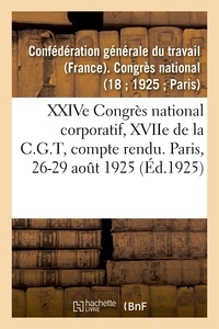 Générale du travail Confédération - XXIVe Congrès national corporatif, XVIIe de la C.G.T, compte rendu des débats.