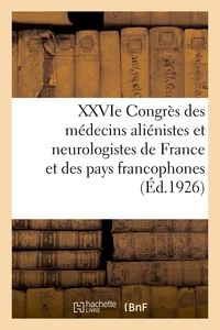 XXVIe Congrès des médecins aliénistes et neurologistes de France et des pays de langue française