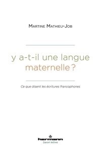 Martine Mathieu-Job - Y a-t-il une langue maternelle ? - Ce que disent les écritures francophones.