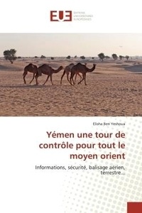 Yeshoua elisha Ben - Yémen une tour de contrôle pour tout le moyen orient - Informations, sécurité, balisage aérien, terrestre....