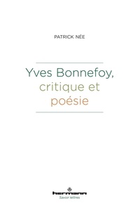 Patrick Née - Yves Bonnefoy, critique et poésie.