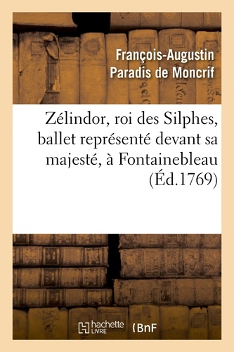 Zélindor, roi des Silphes, ballet représenté devant sa majesté, à Fontainebleau, le 19 octobre 1769
