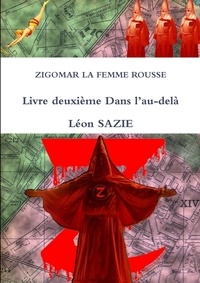 Léon Sazie - ZIGOMAR LA FEMME ROUSSE Livre deuxième Dans l'au-delà.