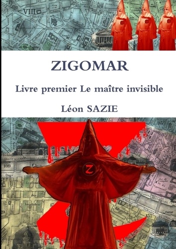 Léon Sazie - ZIGOMAR Livre premier Le maître invisible.