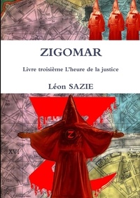 Léon Sazie - ZIGOMAR Livre troisième L'heure de la justice.