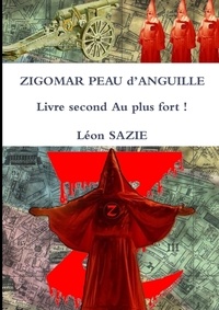 Léon Sazie - ZIGOMAR PEAU d'ANGUILLE Livre second Au plus fort !.