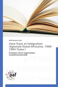  Gole-k - Zone franc et intégration régionale ouest-africaine, 1960-1994 tome i.