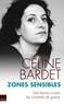 Céline Bardet - Zones sensibles - Une femme en lutte contre les criminels de guerre.