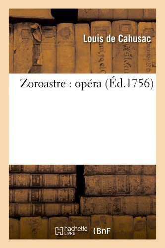 Zoroastre : opéra représenté pour la première fois par l'Académie royale de musique