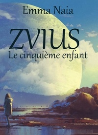 Emma Naia - Zvius - Le cinquième enfant.