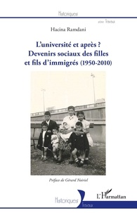 Hacina Ramdani - L'université et après ? - Devenirs sociaux des filles et fils d'immigrés (1950-2010).