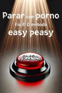 Parar com porno fácil! O método easy peasy