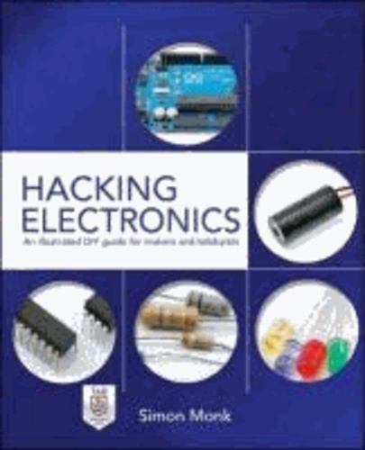 Hacking Electronics - An Illustrated DIY Guide for Makers and Hobbyists.